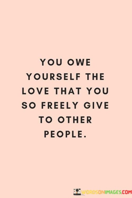 You Owe Yourself The Love That You Quotes