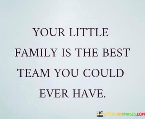 Your-Little-Family-Is-The-Best-Team-Quotes.jpeg