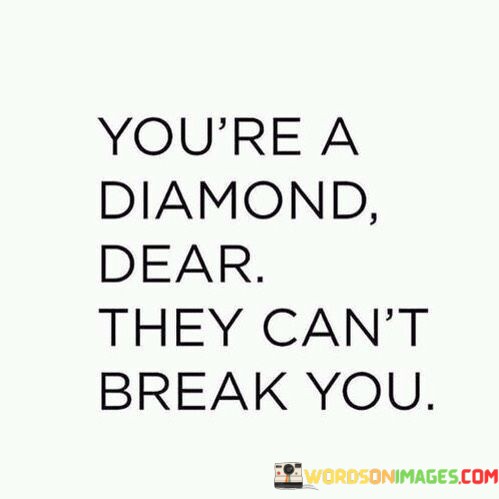 Youre-A-Diamond-Dear-They-Cant-Quotes.jpeg