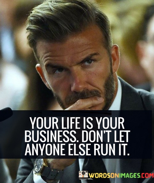 your-life-is-your-business-dont-let-anyone-quotes.jpeg