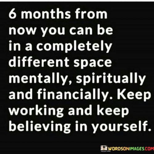 6 Month From Now You Can Be In A Completely Quotes