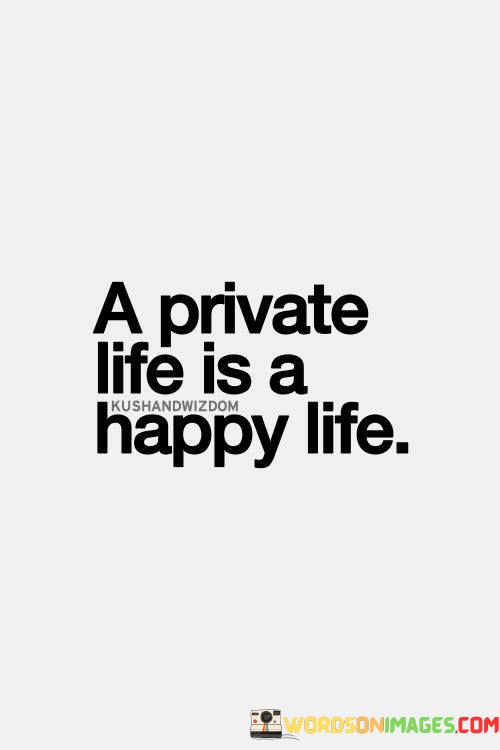 A-Private-Life-Is-A-Happy-Life-Quotes.jpeg