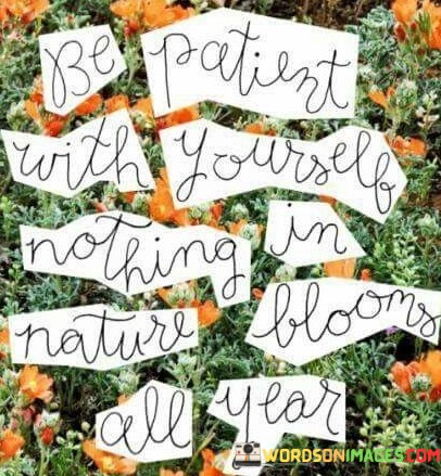 Be-Patient-With-Yourself-Nothing-In-Nature-Quotes