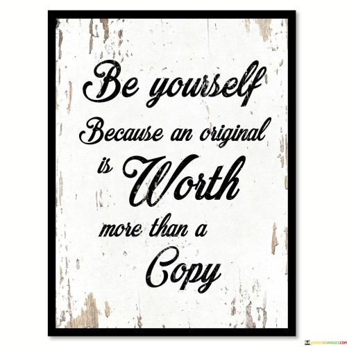 Be Yourself Because An Original Is Worth Quotes