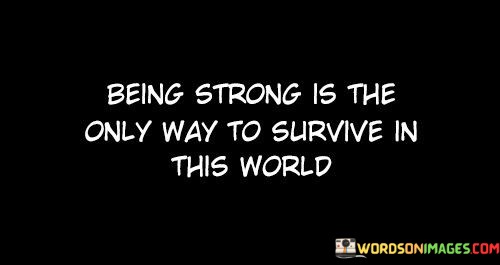 Being-Strong-Is-The-Only-Way-To-Quotes4d77487006ff1806.jpeg