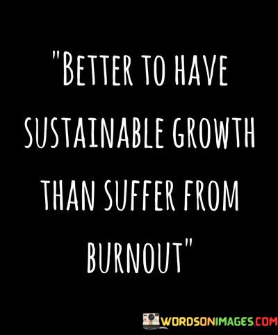 Better-To-Have-Sustainable-Growth-Than-Suffer-From-Burnout-Quotes.jpeg