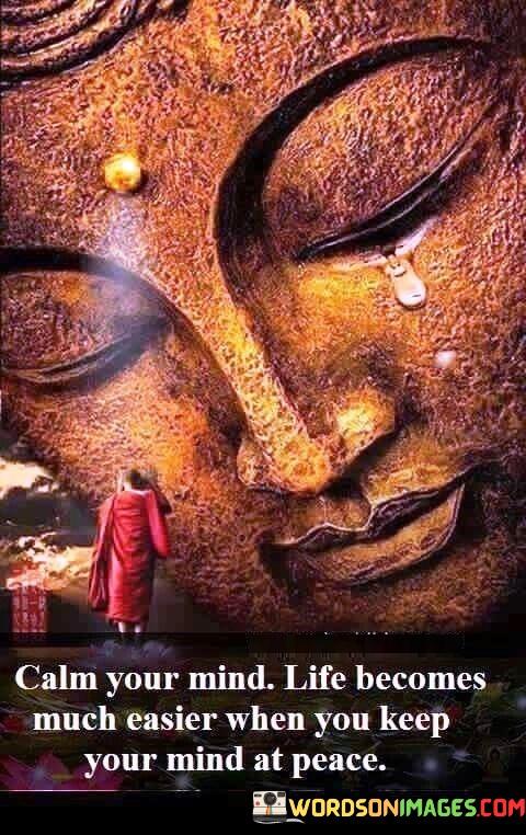 Calm-Your-Mind-Life-Becomes-Much-Easier-Quotes.jpeg