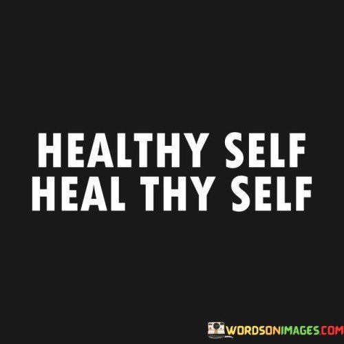 Healthy Self Heal Thy Self Quotes