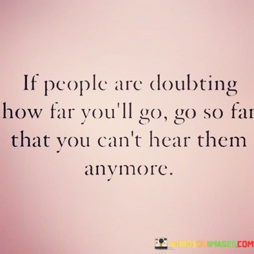 If People Are Doubting How Far You'll Go Quotes