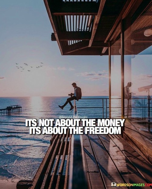 It's Not About The Money Its About The Freedom Quotes