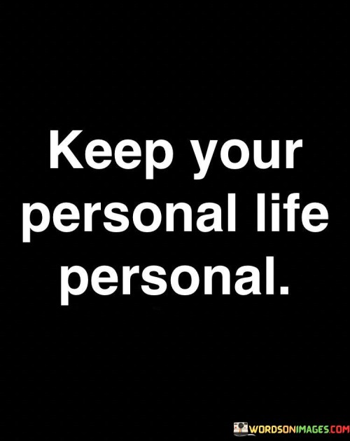 Keep-Your-Personal-Life-Personal-Quotes.jpeg