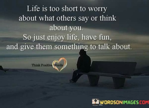 Life-Is-Too-Short-To-Worry-About-What-Others-Say-Or-Think-Quotes.jpeg