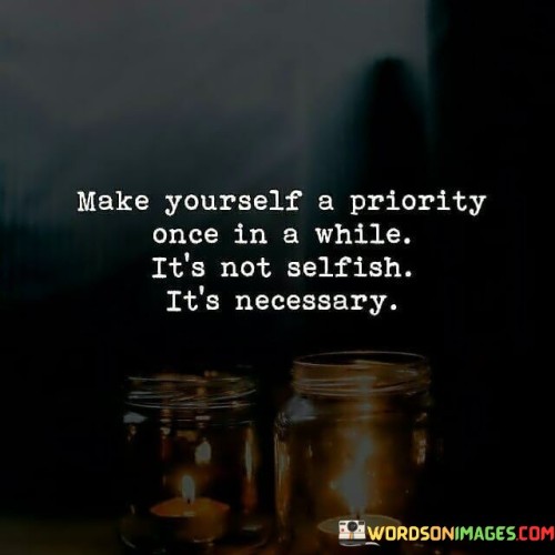 Make-Youself-A-Priority-Once-In-A-While-Quotes.jpeg