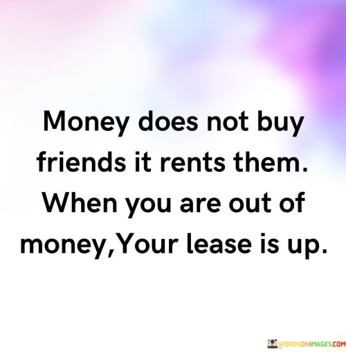 Money-Does-Not-Buy-Friends-It-Rents-Them-Quotes.jpeg