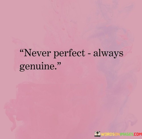 Never-Perfect-Always-Genuine-Quotes.jpeg