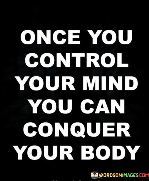Once-You-Control-Your-Mind-You-Can-Conquer-Your-Body-Quotes.jpeg