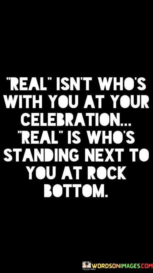 Real Isn't Who's With You At Your Celebration Quotes