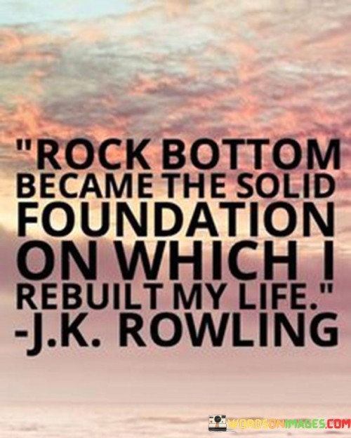 Rock Bottom Became The Solid Foundation On Quotes