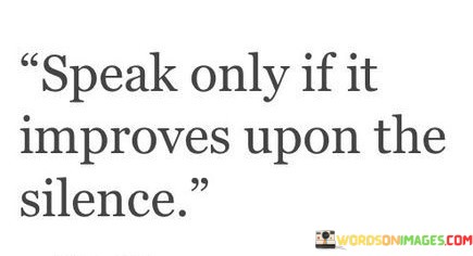 Speak-Only-If-It-Improves-Upone-The-Quotes.jpeg