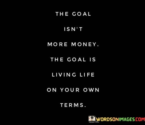 The-Goal-Isnt-More-Money-The-Goal-Quotes.jpeg