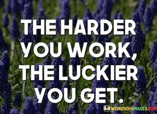 The-Harder-Your-Work-The-Luckier-You-Get-Quotes