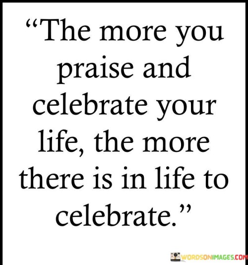 The-More-You-Praise-And-Celebrate-Your-Quotes