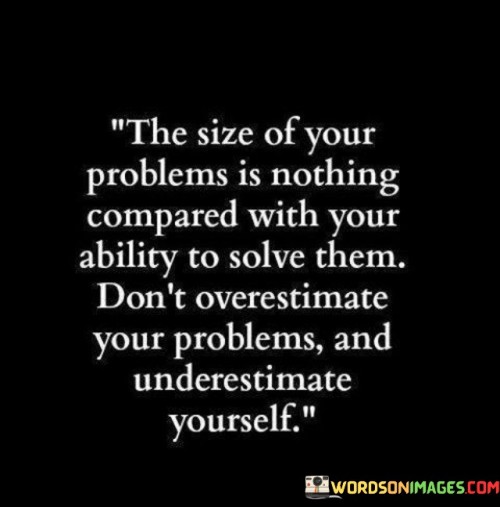 The-Size-Of-Your-Problems-Is-Nothing-Compared-Quotes.jpeg