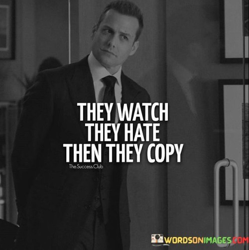 Thy-Watch-They-Hate-Then-They-Copy-Quotes.jpeg