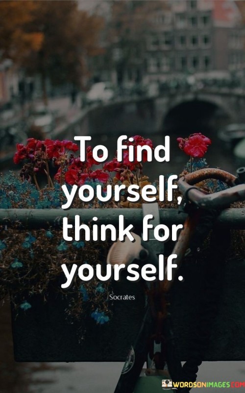 To-Find-Yourself-Think-For-Yourself-Quotes.jpeg