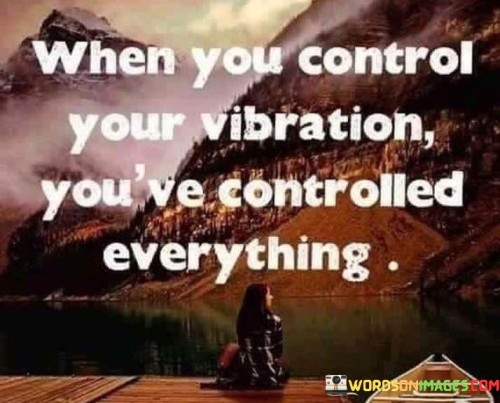 When-You-Control-Your-Vibration-Youve-Quotes.jpeg