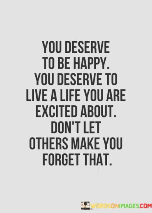 You Deserve To Be Happpy You Deserve To Live Quotes