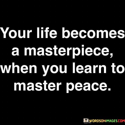 Your Life Becomes A Masterpiece When You Quotes