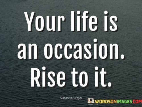 Your-Life-Is-An-Occasion-Rise-To-It-Quotes