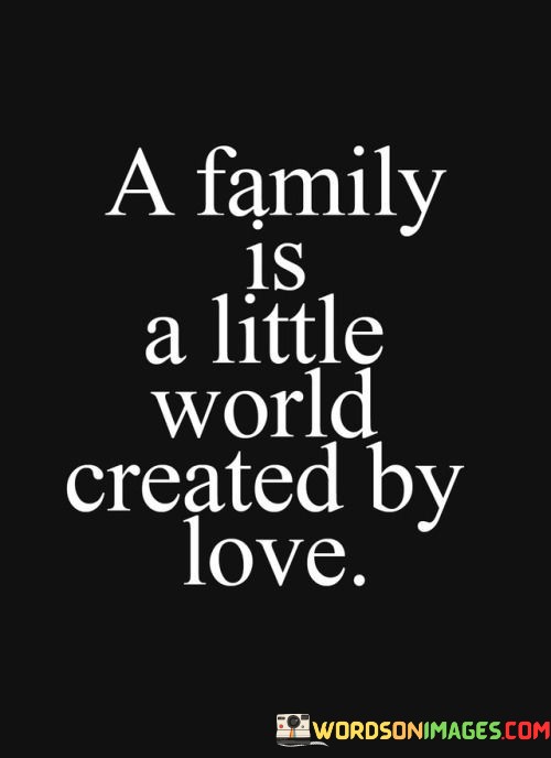 A-Family-Is-A-Little-World-Created-By-Love-Quotes.jpeg