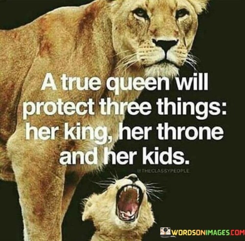 A-True-Queen-Will-Protect-Three-Things-Her-Quotes.jpeg
