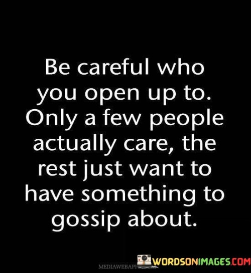 Be Careful Who You Open Up To Only A Few Quotes