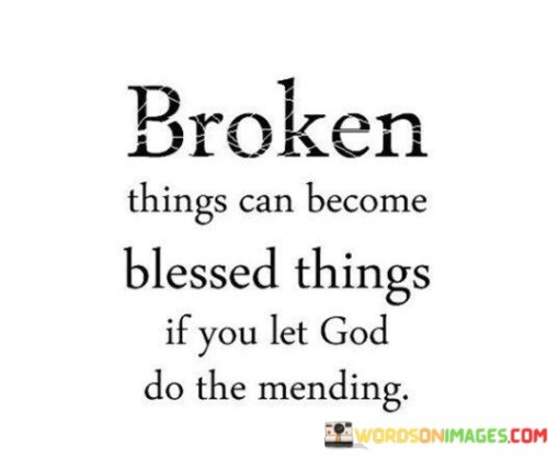 Broken Things Can Become Blessed Thing Quotes