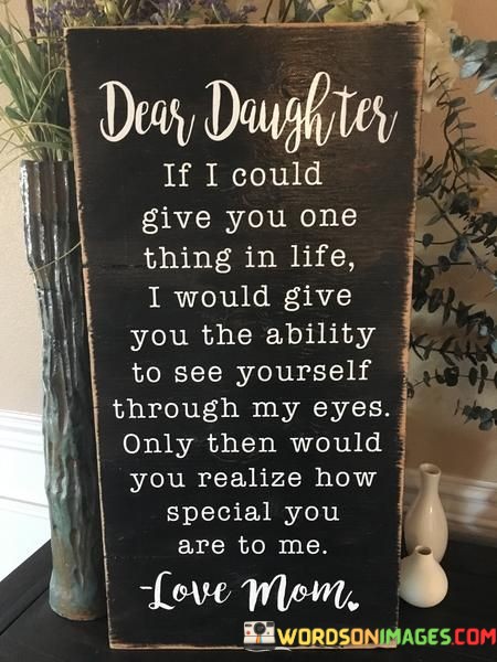 Dear-Daughter-If-I-Could-Give-You-One-Thing-Quotes.jpeg