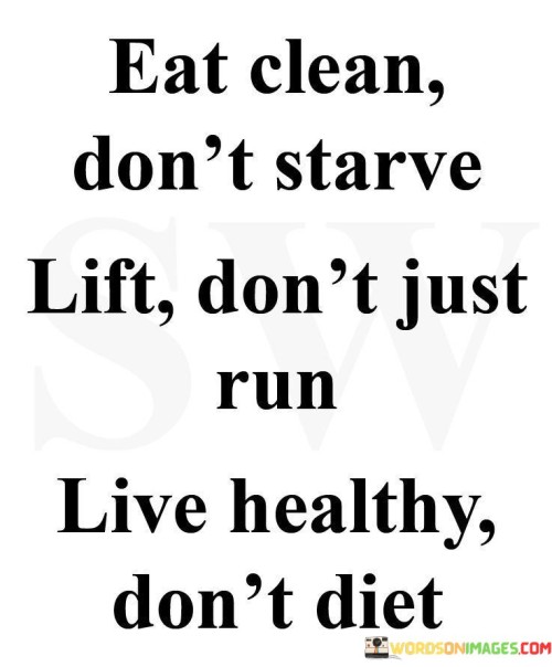 Eat-Clean-Dont-Starve-Life-Dont-Just-Quotes.jpeg