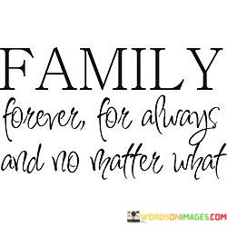Family-Forever-For-Always-And-No-Matter-What-Quotes.jpeg