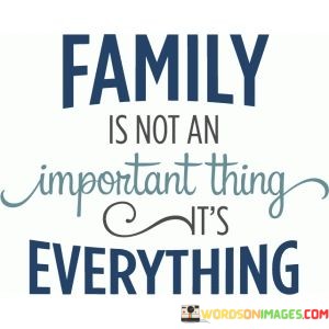 Family-Is-Not-An-Important-Thing-Its-Everything-Quotes.jpeg