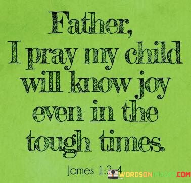Father-I-Pray-My-Child-Will-Know-Joy-Quotes.jpeg