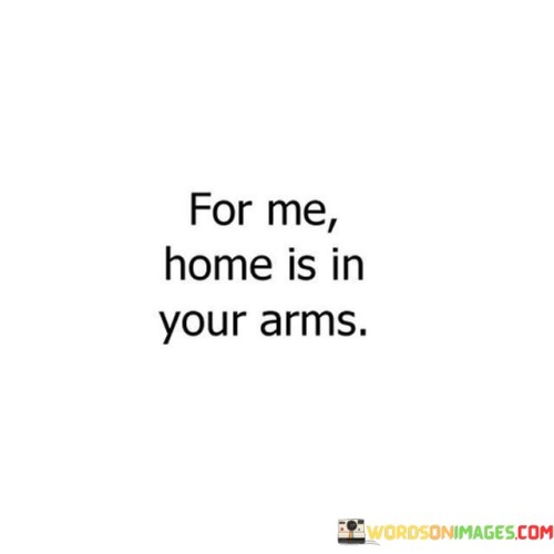 For-Me-Home-Is-In-Your-Arms-Quotes.jpeg