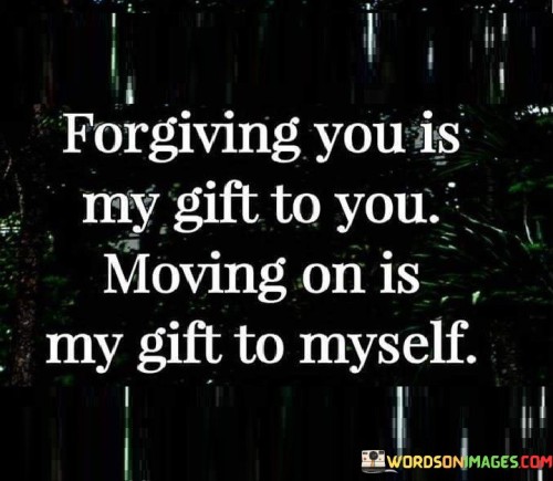 Forgiving You Is My Gift To You Moving Quotes