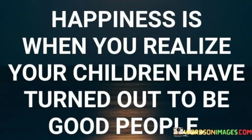 Happines Is When You Realize Your Children Have Quotes