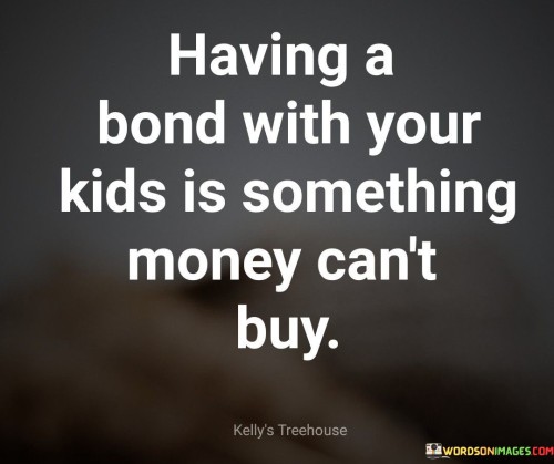 Having-A-Bond-With-Your-Kids-Is-Something-Quotes.jpeg