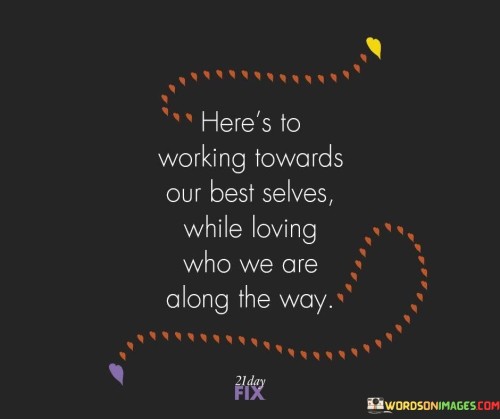 Here's To Working Towards Our Best Selves Quotes