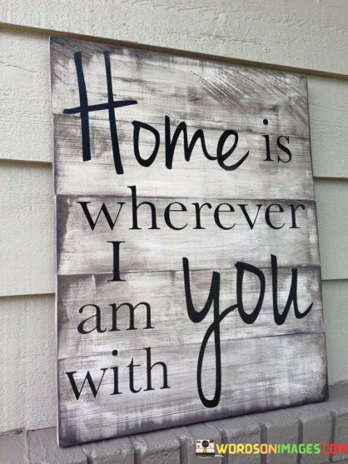Home-Is-Wherever-I-Am-With-You-Quotes.jpeg