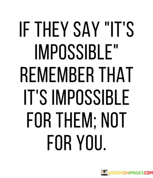 If-They-Say-Its-Impossible-Remember-Quotes.jpeg