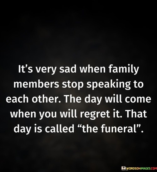 It's Very Sad When Family Memeber Stop Speaking Quotes